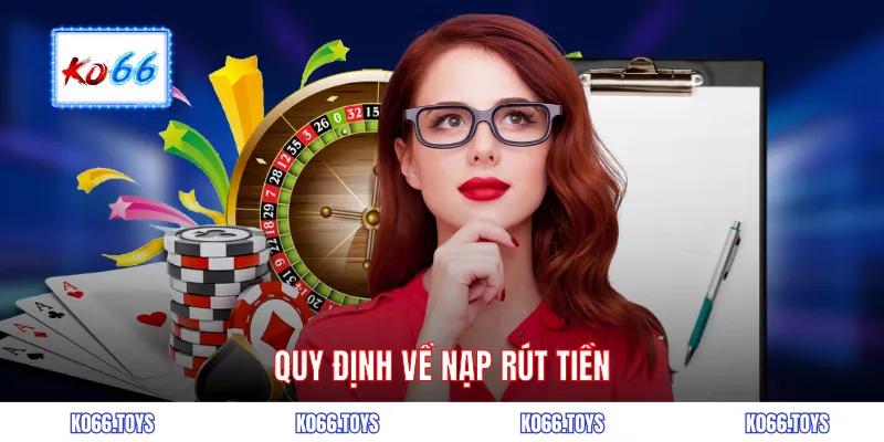 Quy định về nạp rút tiền