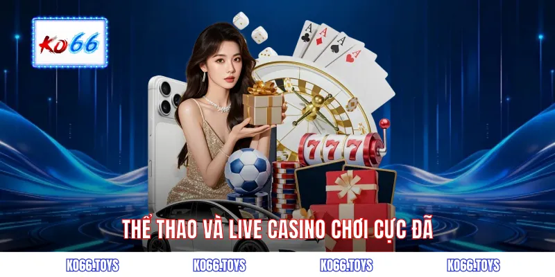 Thể thao và live casino chơi cực đã